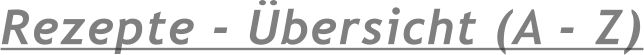 Rezepte - bersicht (A - Z)